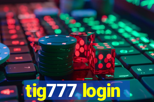 tig777 login